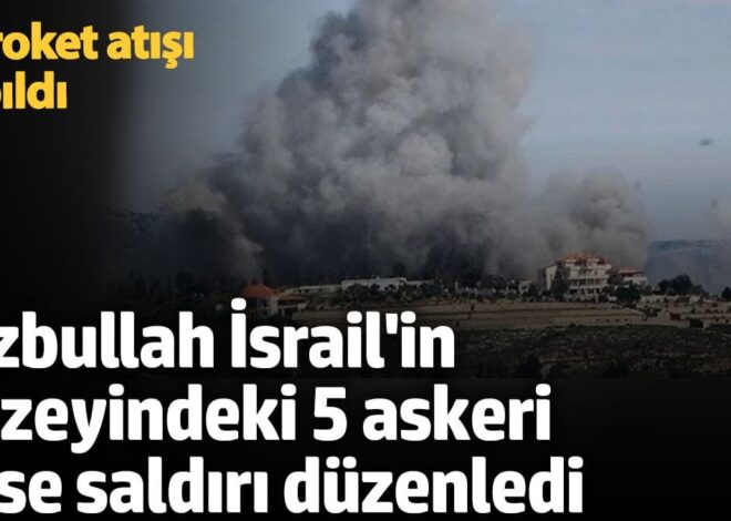 Hizbullah, İsrail’in kuzeyindeki 5 askeri üsse saldırı düzenledi! 45 roket atışı yapıldı